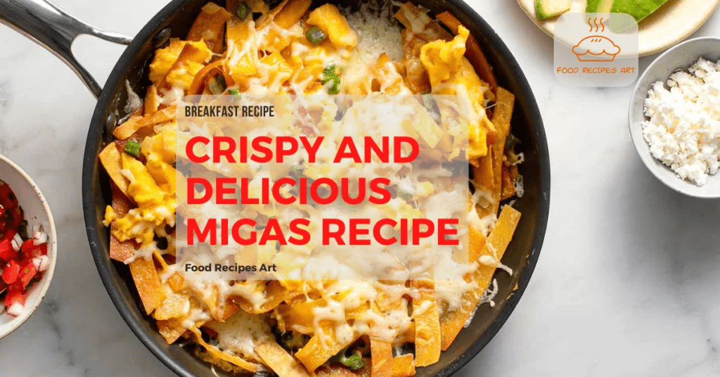 Crispy And Delicious Migas Recipe for a Flavorful Breakfast