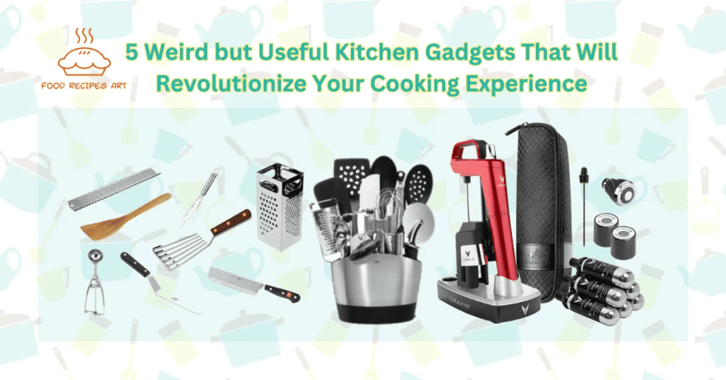 5 Weird but Useful Kitchen Gadgets That Will Revolutionize Your Cooking Experience