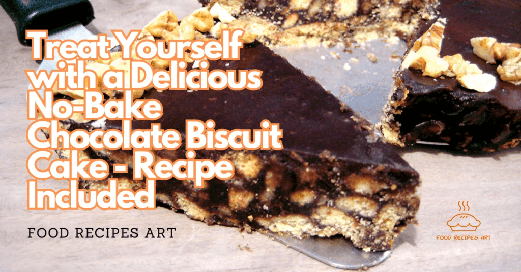 Treat Yourself with a Delicious No-Bake Chocolate Biscuit Cake – Recipe Included